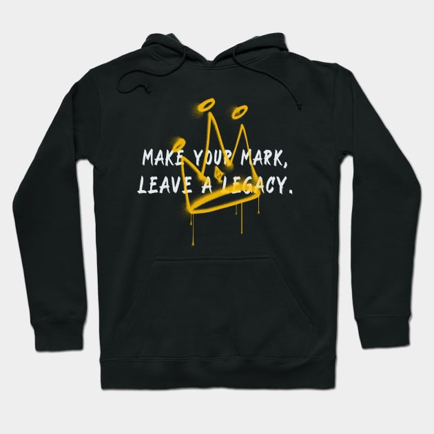 Make your mark, leave a legacy urban typography Hoodie by Rdxart